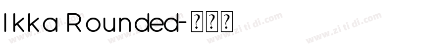 Ikka Rounded字体转换